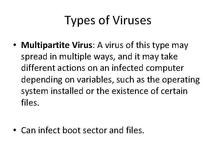 Types of Viruses • Multipartite Virus: A virus of this type may spread in