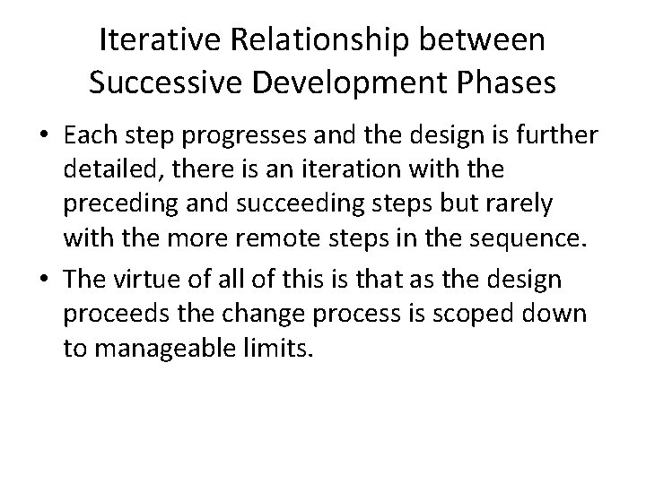 Iterative Relationship between Successive Development Phases • Each step progresses and the design is