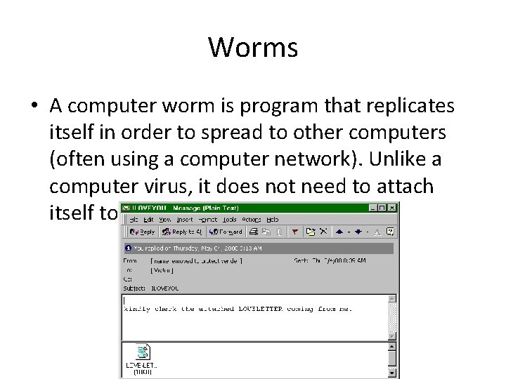 Worms • A computer worm is program that replicates itself in order to spread