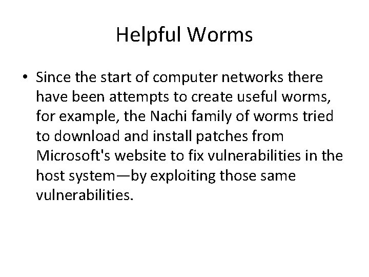 Helpful Worms • Since the start of computer networks there have been attempts to