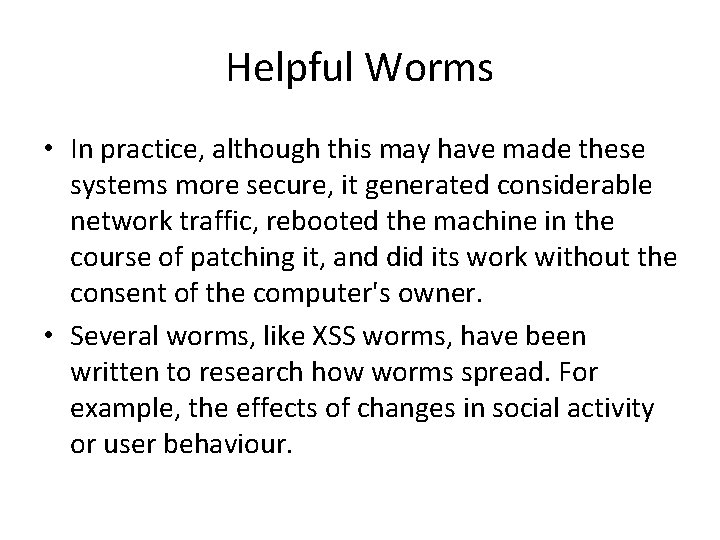 Helpful Worms • In practice, although this may have made these systems more secure,