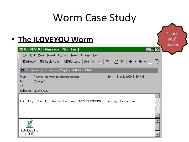 Worm Case Study • The ILOVEYOU Worm “I love you” worm 