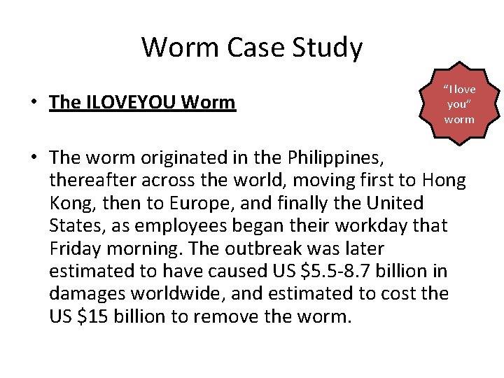 Worm Case Study • The ILOVEYOU Worm “I love you” worm • The worm