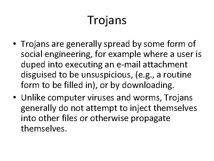 Trojans • Trojans are generally spread by some form of social engineering, for example