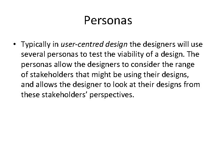 Personas • Typically in user-centred design the designers will use several personas to test