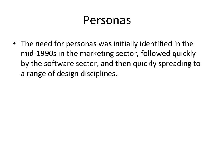 Personas • The need for personas was initially identified in the mid-1990 s in