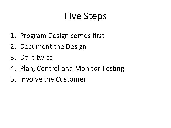 Five Steps 1. 2. 3. 4. 5. Program Design comes first Document the Design