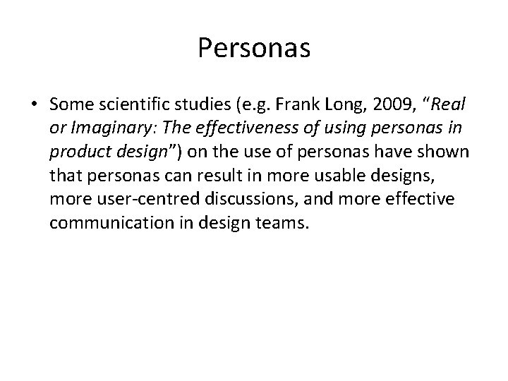 Personas • Some scientific studies (e. g. Frank Long, 2009, “Real or Imaginary: The