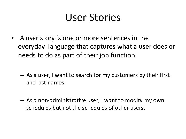 User Stories • A user story is one or more sentences in the everyday