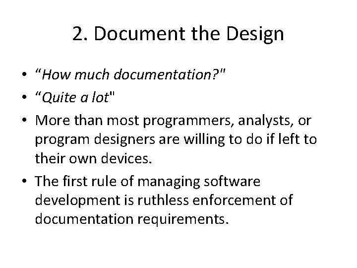 2. Document the Design • “How much documentation? " • “Quite a lot" •