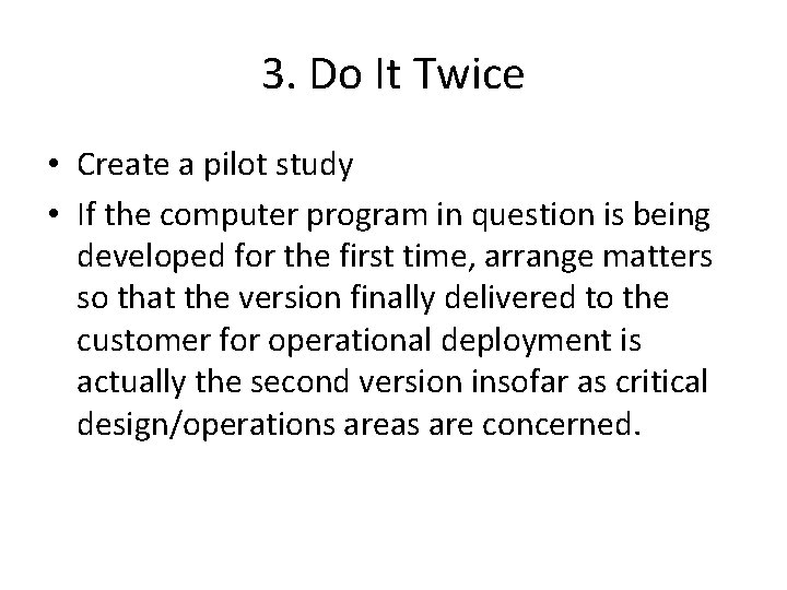3. Do It Twice • Create a pilot study • If the computer program