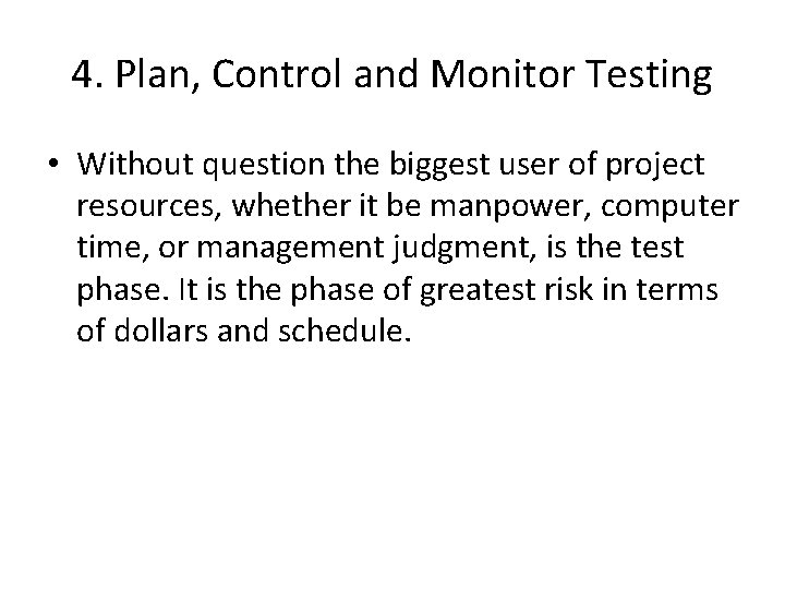 4. Plan, Control and Monitor Testing • Without question the biggest user of project