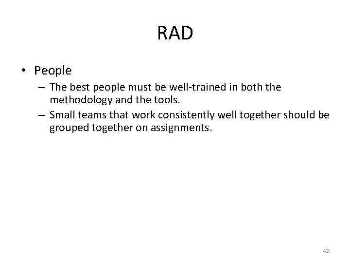 RAD • People – The best people must be well-trained in both the methodology