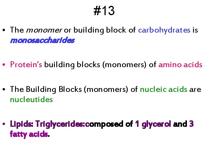 #13 • The monomer or building block of carbohydrates is monosaccharides • Protein’s building