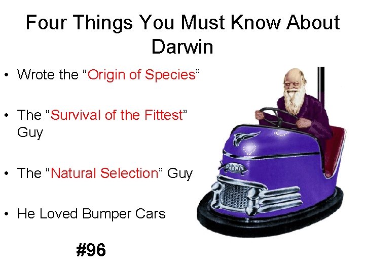 Four Things You Must Know About Darwin • Wrote the “Origin of Species” •