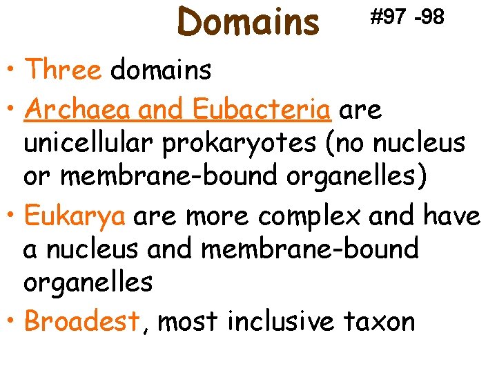 Domains #97 -98 • Three domains • Archaea and Eubacteria are unicellular prokaryotes (no