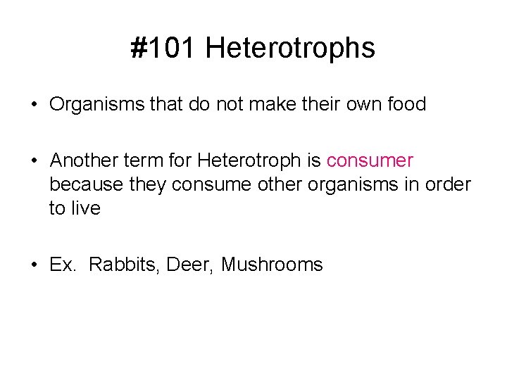#101 Heterotrophs • Organisms that do not make their own food • Another term