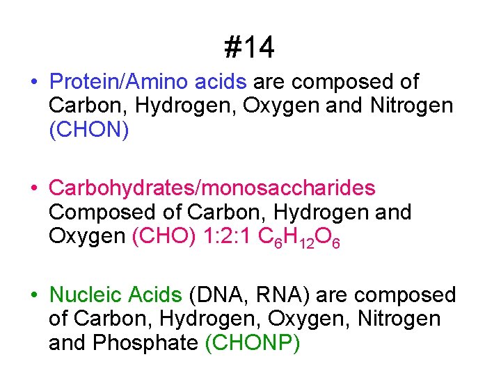 #14 • Protein/Amino acids are composed of Carbon, Hydrogen, Oxygen and Nitrogen (CHON) •