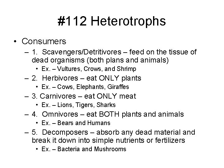 #112 Heterotrophs • Consumers – 1. Scavengers/Detritivores – feed on the tissue of dead