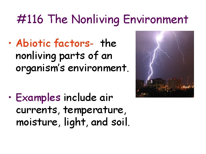 #116 The Nonliving Environment • Abiotic factors- the nonliving parts of an organism’s environment.