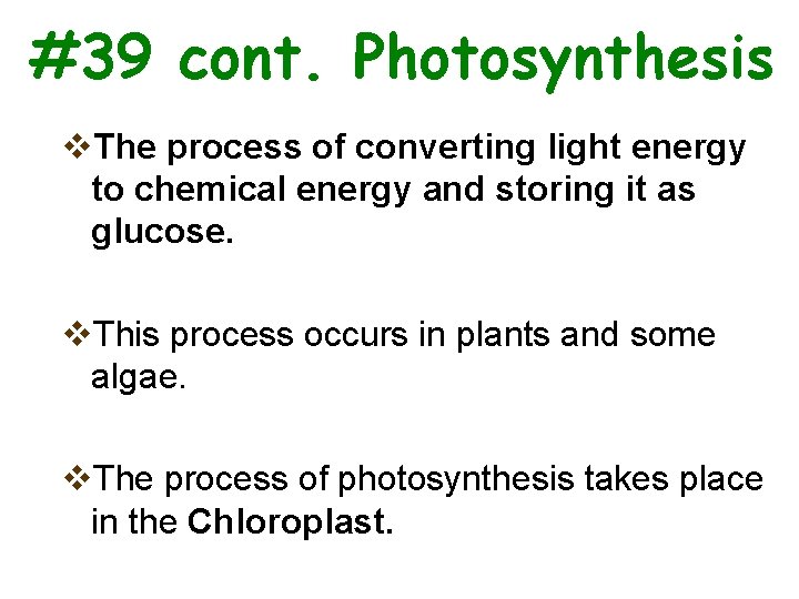 #39 cont. Photosynthesis v. The process of converting light energy to chemical energy and