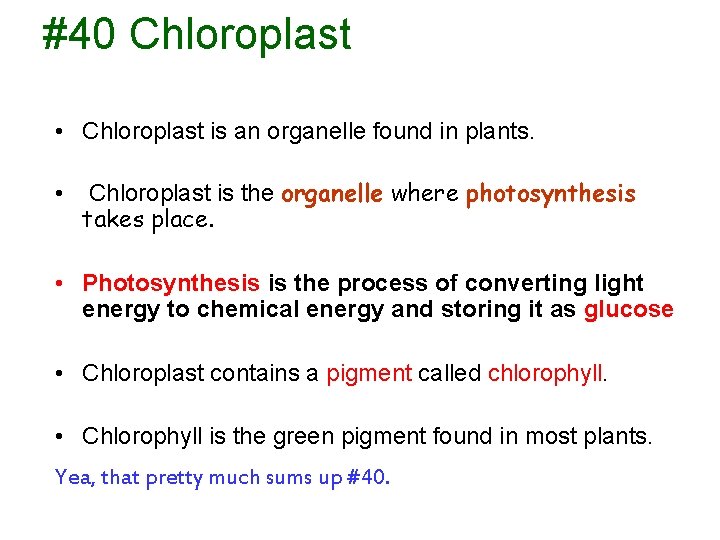 #40 Chloroplast • Chloroplast is an organelle found in plants. • Chloroplast is the