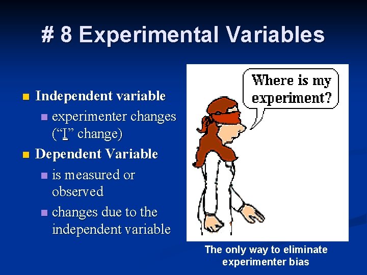 # 8 Experimental Variables n n Independent variable n experimenter changes (“I” change) Dependent