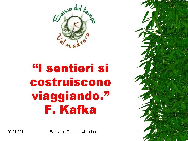 “I sentieri si costruiscono viaggiando. ” F. Kafka 20/01/2011 Banca del Tempo Valmadrera 1