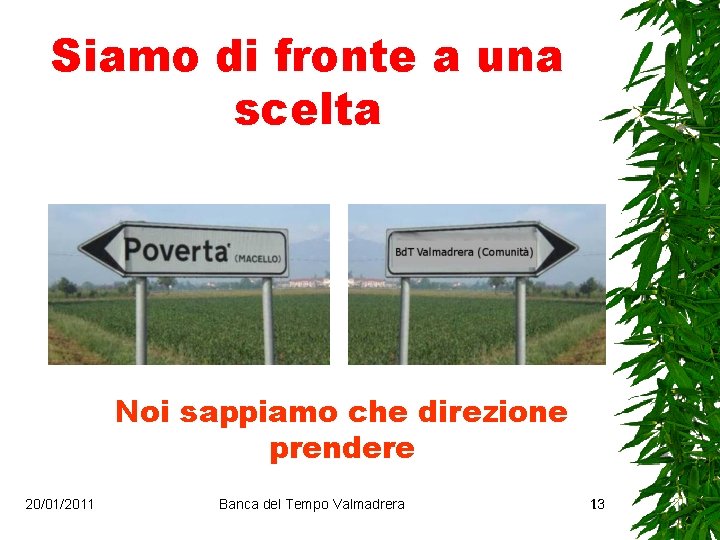 Siamo di fronte a una scelta Noi sappiamo che direzione prendere 20/01/2011 Banca del