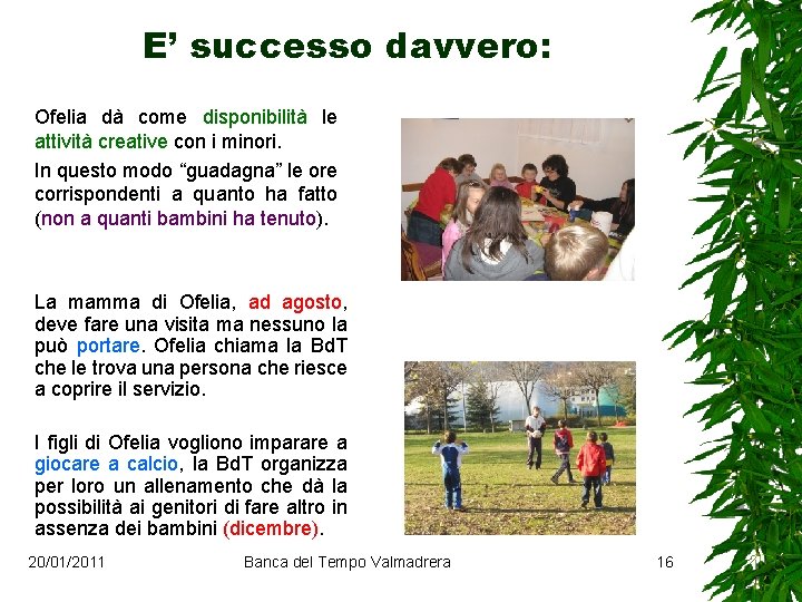 E’ successo davvero: Ofelia dà come disponibilità le attività creative con i minori. In