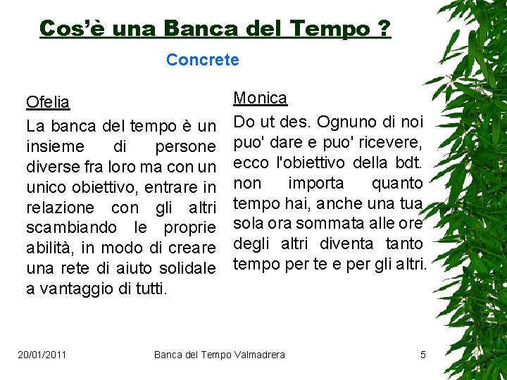 Cos’è una Banca del Tempo ? Concrete Ofelia La banca del tempo è un