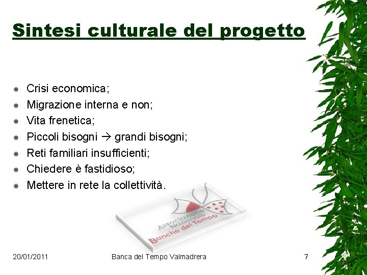 Sintesi culturale del progetto Crisi economica; Migrazione interna e non; Vita frenetica; Piccoli bisogni