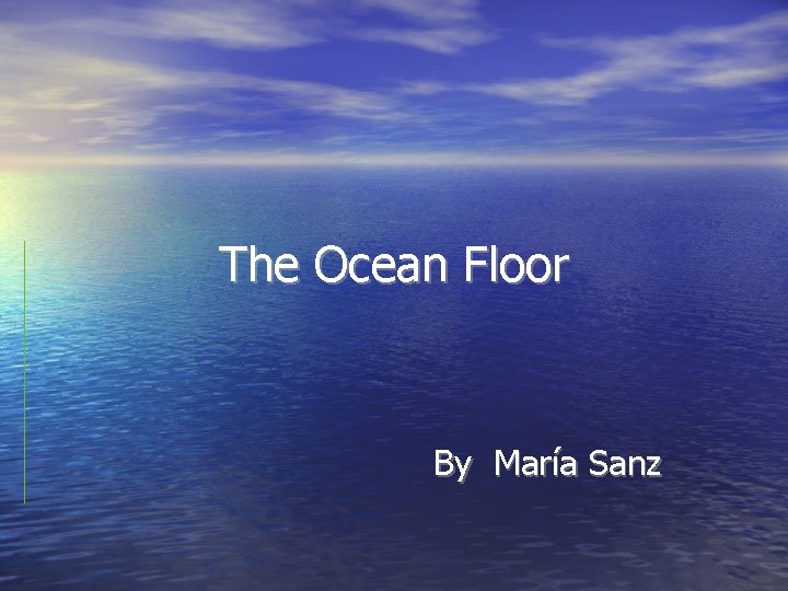 The Ocean Floor By María Sanz 
