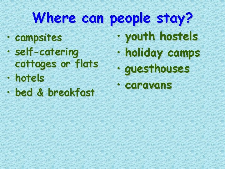 Where can people stay? • campsites • self-catering cottages or flats • hotels •
