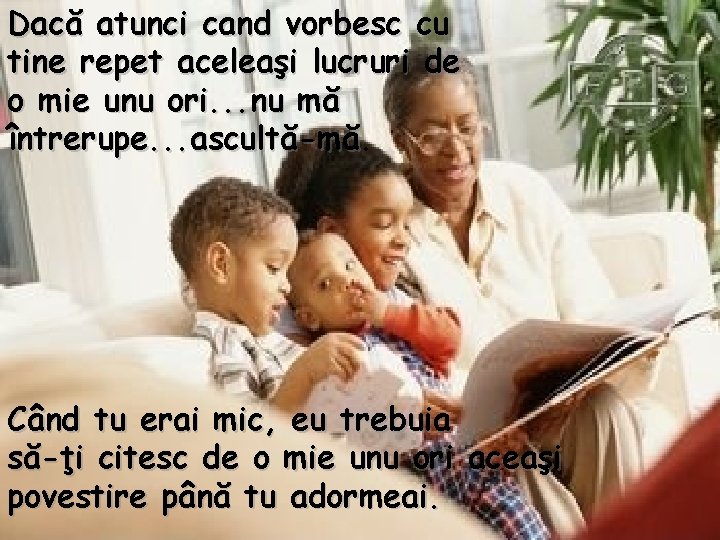 Dacă atunci cand vorbesc cu tine repet aceleaşi lucruri de o mie unu ori.