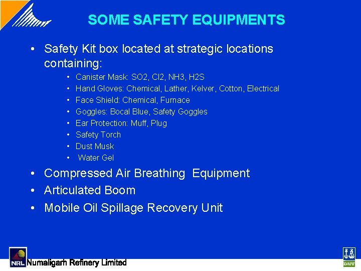 SOME SAFETY EQUIPMENTS • Safety Kit box located at strategic locations containing: • • SOME SAFETY EQUIPMENTS • Safety Kit box located at strategic locations containing: • •