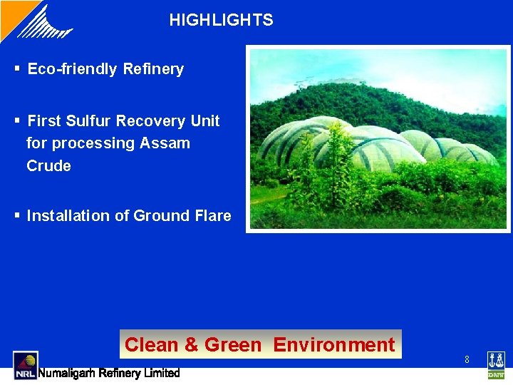 HIGHLIGHTS § Eco-friendly Refinery § First Sulfur Recovery Unit for processing Assam Crude § HIGHLIGHTS § Eco-friendly Refinery § First Sulfur Recovery Unit for processing Assam Crude §