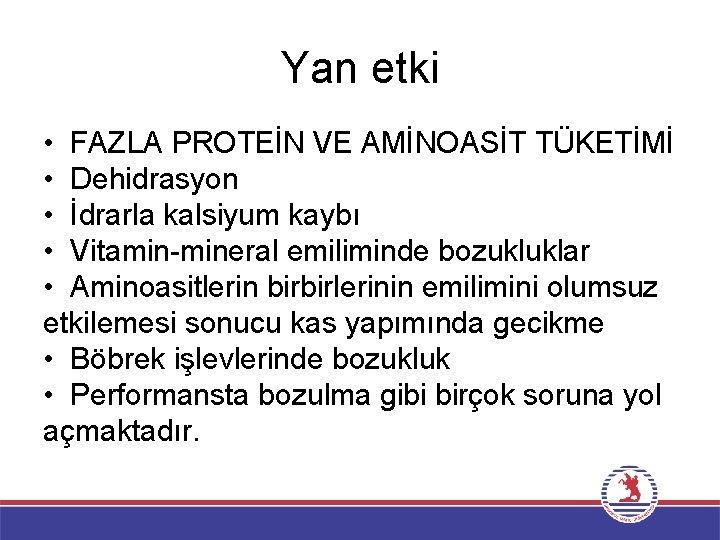 Yan etki • FAZLA PROTEİN VE AMİNOASİT TÜKETİMİ • Dehidrasyon • İdrarla kalsiyum kaybı