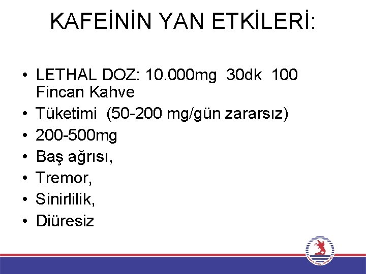 KAFEİNİN YAN ETKİLERİ: • LETHAL DOZ: 10. 000 mg 30 dk 100 Fincan Kahve