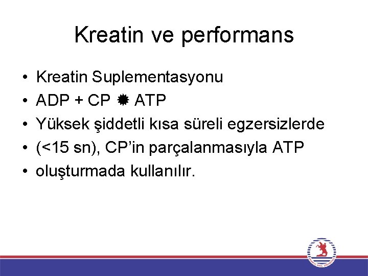 Kreatin ve performans • • • Kreatin Suplementasyonu ADP + CP ATP Yüksek şiddetli