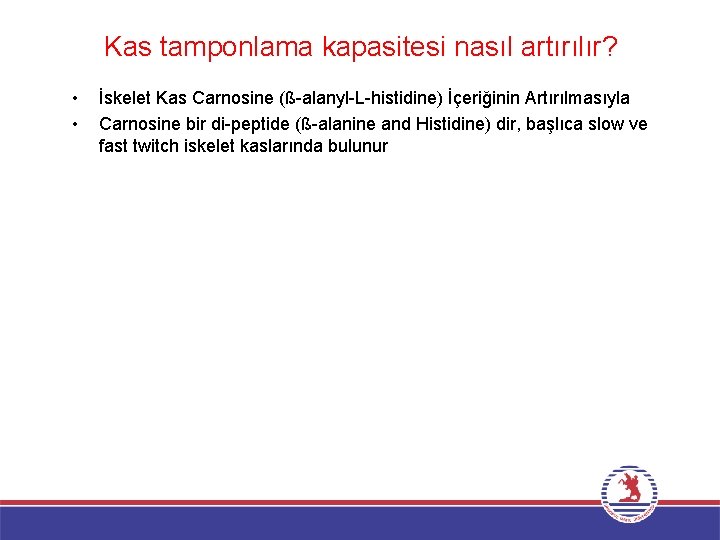 Kas tamponlama kapasitesi nasıl artırılır? • • İskelet Kas Carnosine (ß-alanyl-L-histidine) İçeriğinin Artırılmasıyla Carnosine