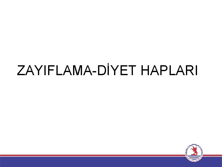 ZAYIFLAMA-DİYET HAPLARI 