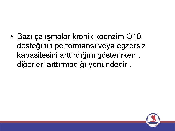  • Bazı çalışmalar kronik koenzim Q 10 desteğinin performansı veya egzersiz kapasitesini arttırdığını