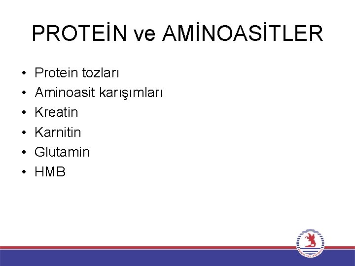 PROTEİN ve AMİNOASİTLER • • • Protein tozları Aminoasit karışımları Kreatin Karnitin Glutamin HMB