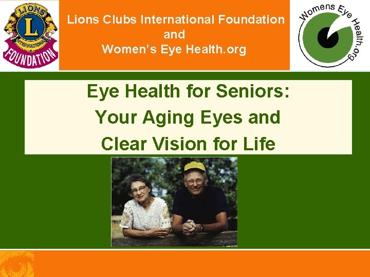 Lions Clubs International Foundation and Women’s Eye Health. org Eye Health for Seniors: Your