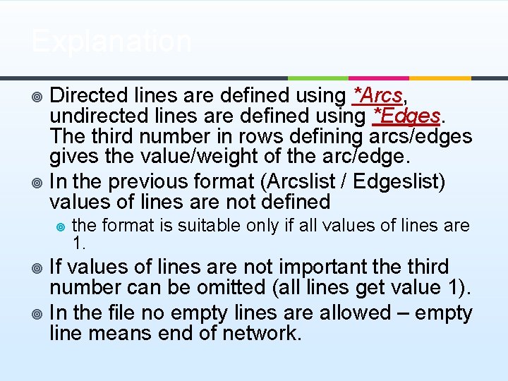 Explanation Directed lines are defined using *Arcs, undirected lines are defined using *Edges. The