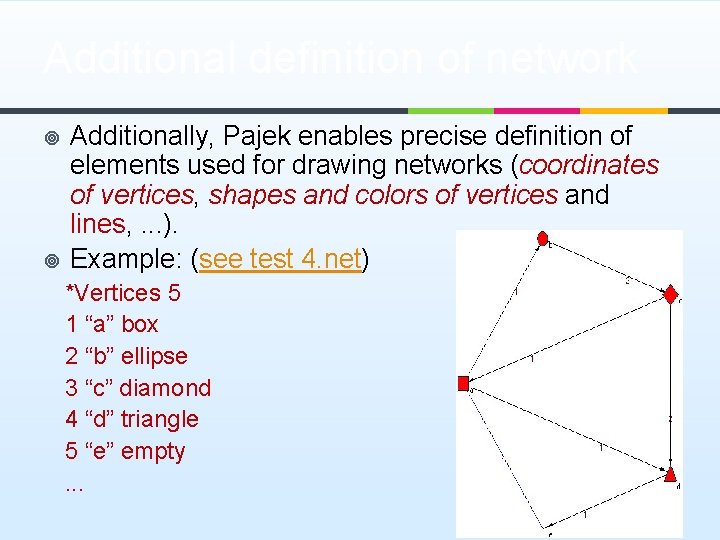 Additional definition of network ¥ ¥ Additionally, Pajek enables precise definition of elements used