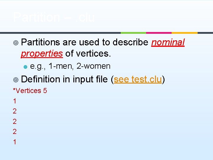Partition –. clu ¥ Partitions are used to describe nominal properties of vertices. ¥