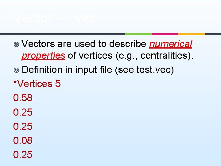 Vector – . vec ¥ Vectors are used to describe numerical properties of vertices