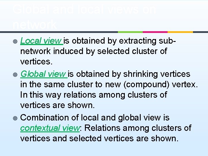 Global and local views on network Local view is obtained by extracting subnetwork induced
